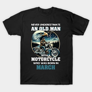 Eagle Biker Never Underestimate An Old Man With A Motorcycle Who Was Born In March T-Shirt